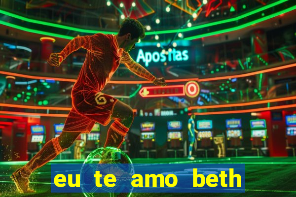 eu te amo beth cooper 2